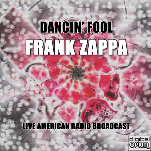 Dengarkan lagu Dancin' Fool (Live) nyanyian Frank Zappa dengan lirik