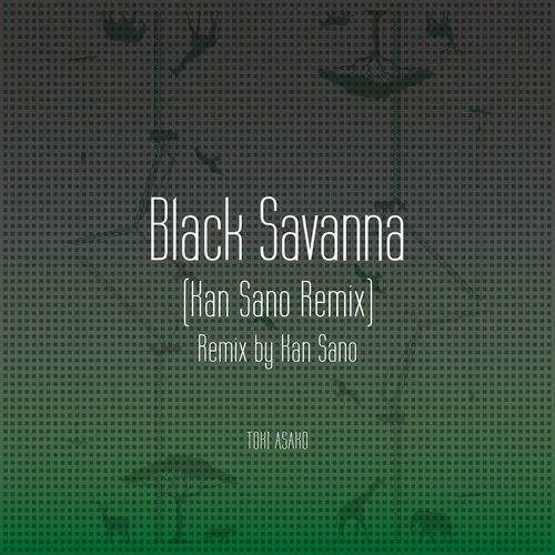 Black Savanna (Kan Sano Remix) (混音版|Kan Sano Remix)