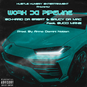 Listen to Work da Pipeline (Explicit) song with lyrics from Go-Hard Da Great