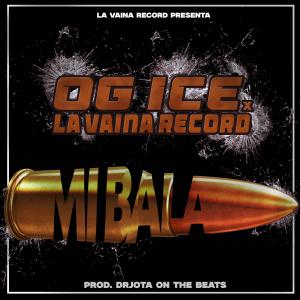 收聽OG ICE的MI BALA (feat. LA VAINA RECORDS & DRJOTA ON THE BEATS) (Explicit)歌詞歌曲