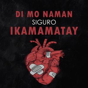 Team Sekai的專輯Di Mo Naman Siguro Ikamamatay (Explicit)