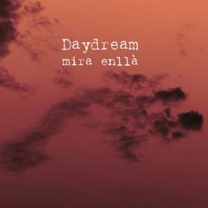 收聽dayDream的Mira Enllà歌詞歌曲