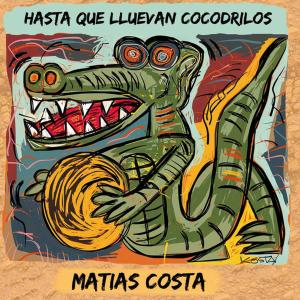 Album Hasta que lluevan cocodrilos from Matias Costa