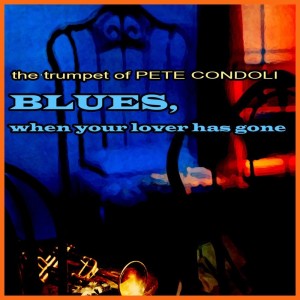 ดาวน์โหลดและฟังเพลง When Your Lover Has Gone พร้อมเนื้อเพลงจาก Pete Condoli