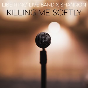 收聽Libertino Live Band的Killing Me Softly With His Song歌詞歌曲