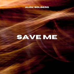 ดาวน์โหลดและฟังเพลง Save Me พร้อมเนื้อเพลงจาก Alek Solberg