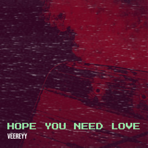 Listen to Hope You Need Love (Explicit) song with lyrics from Veereyy