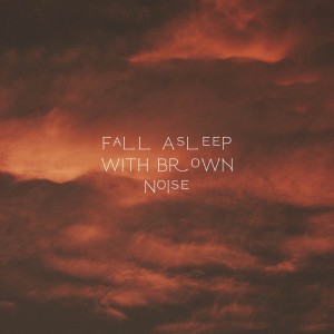 Album Fall Asleep With Brown Noise oleh The Noise Project