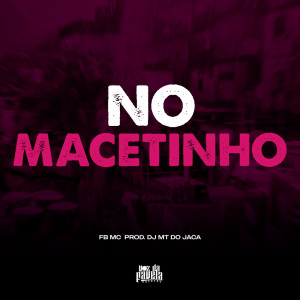 Listen to No Macetinho (Explicit) song with lyrics from Dj MT do Jaca