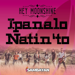 Listen to Ipanalo Natin 'To song with lyrics from Hey Moonshine