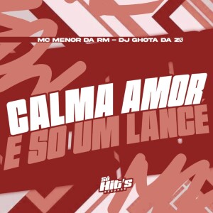 Listen to Calma Amor é só um Lance (Explicit) song with lyrics from DJ GHOTA DA ZO