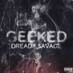 Dengarkan lagu Geeked (Explicit) nyanyian Dready $avage dengan lirik
