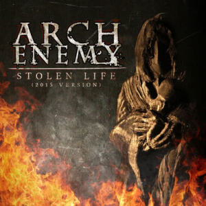 收聽Arch Enemy的Stolen Life (2015 Version)歌詞歌曲