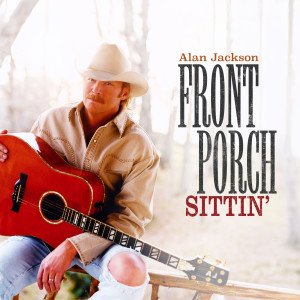 Alan Jackson的專輯Front Porch Sittin'