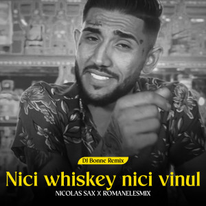 收听NIKOLAS SAX的Nici whiskey nici vinul (DJ Bonne Remix)歌词歌曲