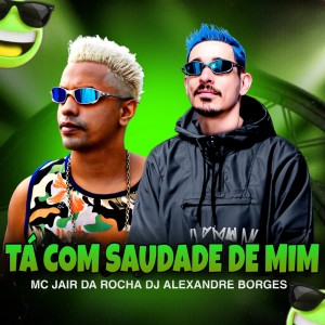 MC Jair Da Rocha的專輯Tá Com Saudade de Mim