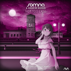 อัลบัม Not Too Late (Sam Laxton's Magikal Remix) ศิลปิน Somna