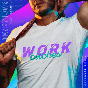 ดาวน์โหลดและฟังเพลง Work Bitches (Mallover Remix|Explicit) พร้อมเนื้อเพลงจาก DJ Tommy Love