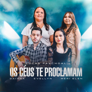 ดาวน์โหลดและฟังเพลง Os Céus Te Proclamam พร้อมเนื้อเพลงจาก Lucas Paschoal