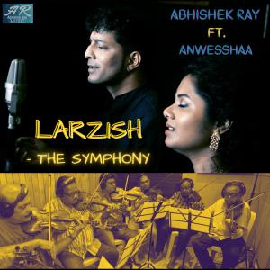 收聽Abhishek Ray的LARZISH (THE SYMPHONY) (feat. Anwesshaa)歌詞歌曲
