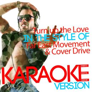 ดาวน์โหลดและฟังเพลง Turn up the Love (In the Style of Far East Movement & Cover Drive) (Karaoke Version) พร้อมเนื้อเพลงจาก Ameritz Digital Karaoke