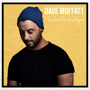 Too Good at Goodbyes dari Dave Moffatt