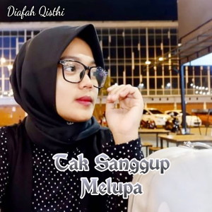 Dengarkan lagu Tak Sanggup Melupa nyanyian Diafah Qisthi dengan lirik