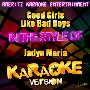 收聽Ameritz Karaoke Entertainment的Good Girls Like Bad Boys (In the Style of Jadyn Maria) [Karaoke Version] (Karaoke Version)歌詞歌曲