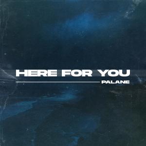 ดาวน์โหลดและฟังเพลง Here For You พร้อมเนื้อเพลงจาก Palane