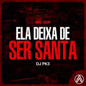 Album Ela Deixa de Ser Santa (Explicit) from DJ PK3