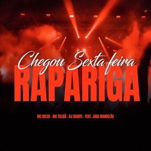 收听DJ Duarte的Chegou Sexta-feira Rapariga (Explicit)歌词歌曲