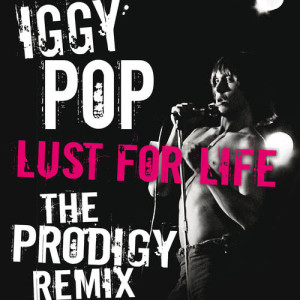 ดาวน์โหลดและฟังเพลง Lust For Life (The Prodigy Remix) พร้อมเนื้อเพลงจาก Iggy Pop