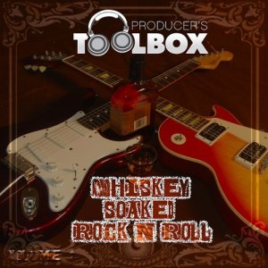 Producer's Toolbox - Whiskey Soaked Rock and Roll