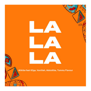 ดาวน์โหลดและฟังเพลง La La La (feat. K2ga, AbduKiba, Vanillah & Tommy Flavour) พร้อมเนื้อเพลงจาก Alikiba