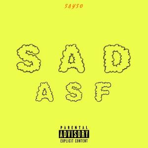 Listen to SAD ASF (Explicit) song with lyrics from Sayso