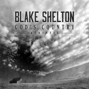 收聽Blake Shelton的God's Country (Acoustic)歌詞歌曲