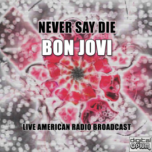 Bon Jovi的专辑Never Say Die (Live)