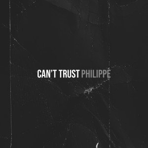 Philippe的專輯Can’t Trust (Explicit)