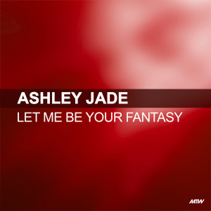 ดาวน์โหลดและฟังเพลง Let Me Be Your Fantasy (LTI Remix) พร้อมเนื้อเพลงจาก Ashley Jade