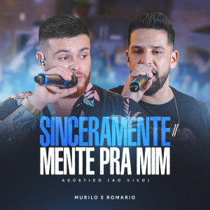 Album Sinceramente / Mente Pra Mim (Acústico, Ao Vivo) from Murilo e Romario