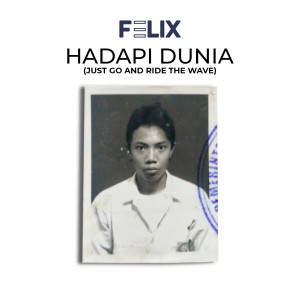 HADAPI DUNIA ( JUST GO AND RIDE THE WAVE ) dari Felix Irwan