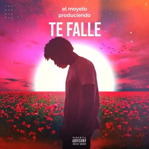 收聽el moyeto produciendo的te falle (feat. albert brown rd) (Explicit)歌詞歌曲