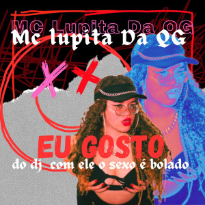 收聽MC LUPITA da QG的Eu Gosto do DJ (Original|Explicit)歌詞歌曲