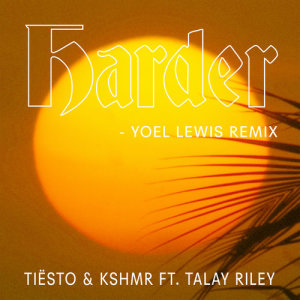 收聽Tiësto的Harder (feat. Talay Riley) (Yoel Lewis Remix)歌詞歌曲