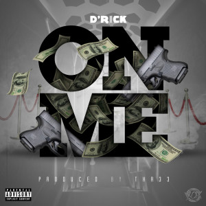 Listen to On Me (Explicit) song with lyrics from D'Rick