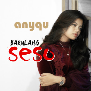 Dengarkan Barulang Seso lagu dari Anyqu dengan lirik