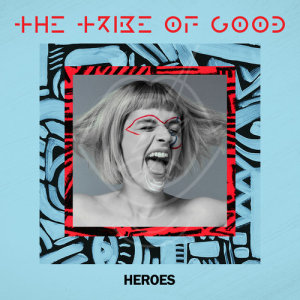 The Tribe Of Good的專輯Heroes (Edit)