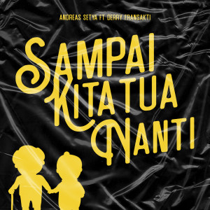 Dengarkan lagu Sampai Kita Tua Nanti nyanyian Andreas Setya dengan lirik