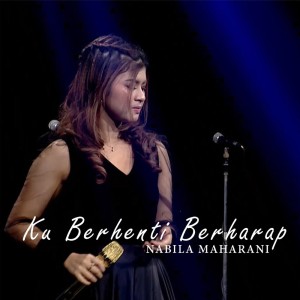 Dengarkan Ku Berhenti Berharap lagu dari Nabila Maharani dengan lirik