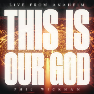 Phil Wickham的专辑This Is Our God (Live From Anaheim)
